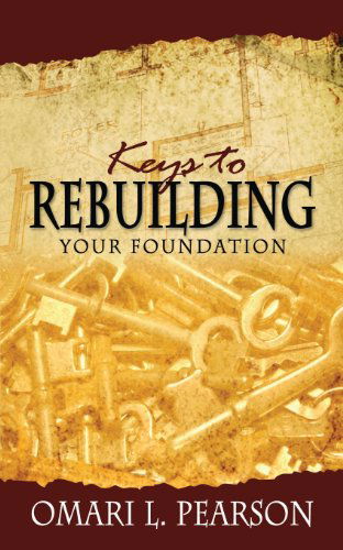 Cover for Omari L Pearson · Keys to Rebuilding Your Foundation (Paperback Book) (2010)