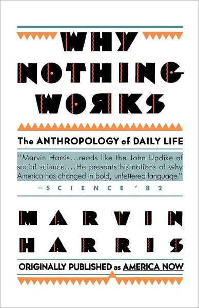 Why Nothing Works: the Anthropology of Daily Life (Touchstone Books) - Marvin Harris - Kirjat - Touchstone - 9780671635770 - torstai 15. tammikuuta 1987