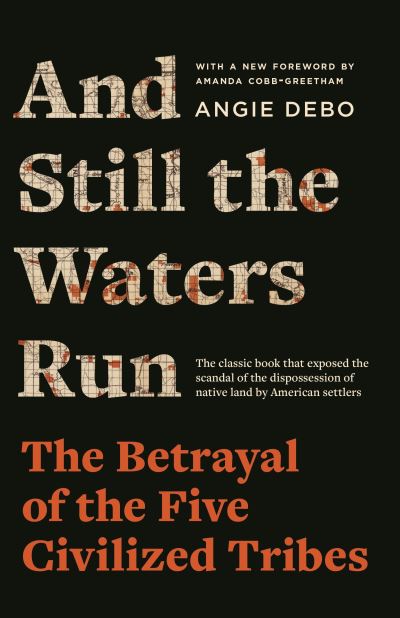 Cover for Angie Debo · And Still the Waters Run: The Betrayal of the Five Civilized Tribes (Paperback Book) (2022)