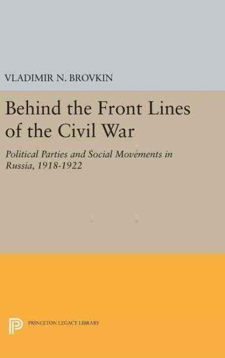 Cover for Vladimir N. Brovkin · Behind the Front Lines of the Civil War: Political Parties and Social Movements in Russia, 1918-1922 - Princeton Legacy Library (Hardcover Book) (2016)