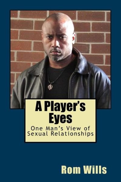 Cover for Rom Wills · A Player's Eyes : One Man's View of Sexual Relationships (Taschenbuch) (2015)