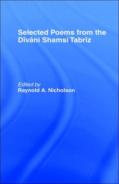 Cover for Reynold A. Nicholson · Selected Poems from the Divani Shamsi Tabriz (Hardcover Book) [New edition] (1995)