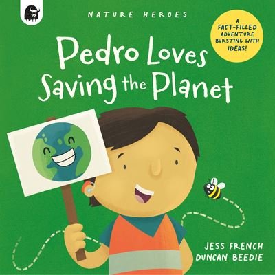 Cover for Jess French · Pedro Loves Saving the Planet: A Fact-Filled Adventure Bursting with Ideas! - Nature Heroes (Hardcover Book) (2023)