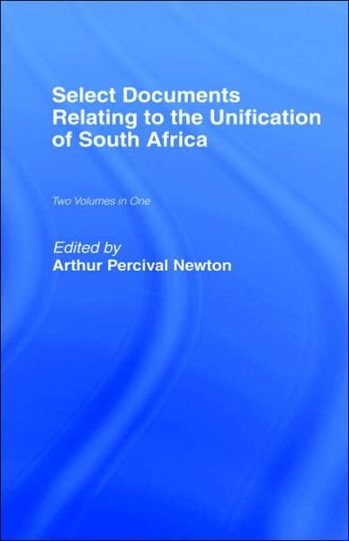 Cover for Newton · Select Documents Relating to the Unification of South Africa (Gebundenes Buch) [New Issue of 1924 edition] (1968)
