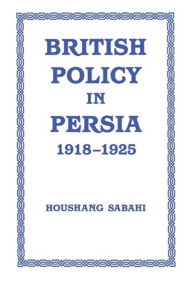 Cover for Houshang Sabahi · British Policy in Persia, 1918-1925 (Hardcover Book) (1990)