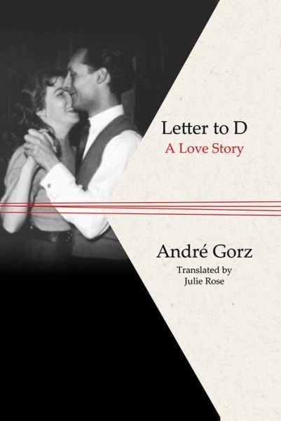 Letter to D: A Love Story - Andre Gorz - Libros - John Wiley and Sons Ltd - 9780745646770 - 9 de abril de 2009