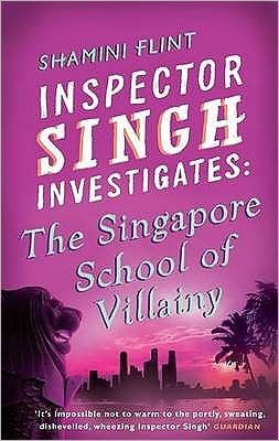 Inspector Singh Investigates: The Singapore School Of Villainy: Number 3 in series - Inspector Singh Investig - Shamini Flint - Books - Little, Brown Book Group - 9780749929770 - April 1, 2010