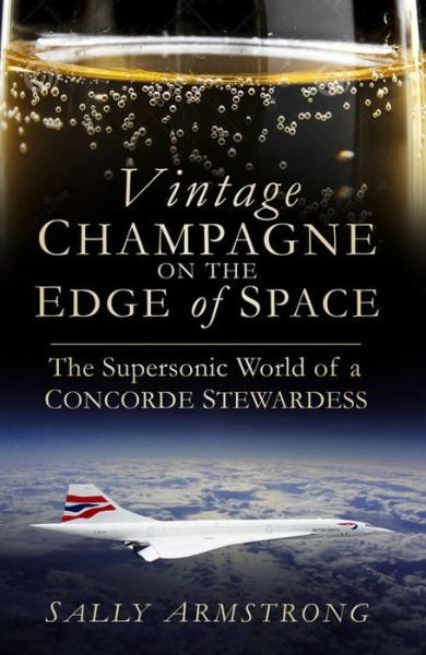 Cover for Sally Armstrong · Vintage Champagne on the Edge of Space: The Supersonic World of a Concorde Stewardess (Paperback Book) (2015)