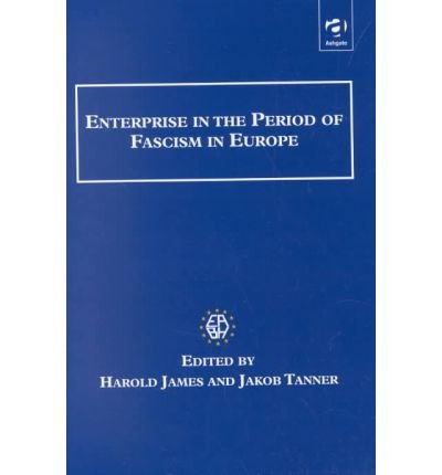Enterprise in the Period of Fascism in Europe - Studies in Banking and Financial History - Harold James - Bücher - Taylor & Francis Ltd - 9780754600770 - 15. Mai 2002