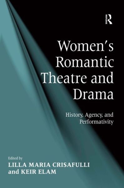 Cover for Keir Elam · Women's Romantic Theatre and Drama: History, Agency, and Performativity (Hardcover Book) [New edition] (2010)