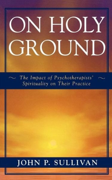 Cover for John P. Sullivan · On Holy Ground: The Impact of Psychotherapists' Spirituality on Their Practice (Paperback Book) (1998)