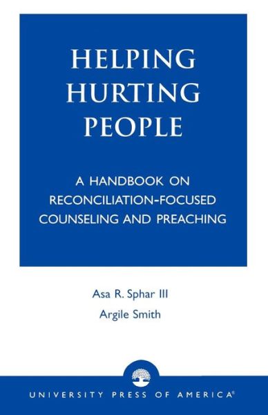 Cover for Asa R. Sphar · Helping Hurting People: A Handbook on Reconciliation-Focused Counseling and Preaching (Paperback Book) (2002)