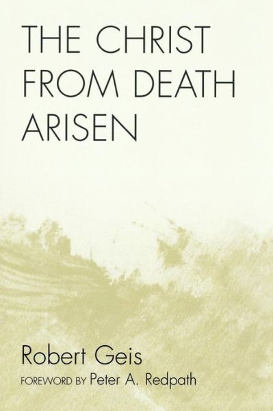 Cover for Robert Geis · The Christ from Death Arisen (Paperback Book) (2008)