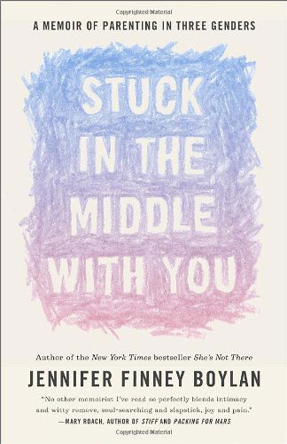 Cover for Jennifer Finney Boylan · Stuck in the Middle with You: a Memoir of Parenting in Three Genders (Paperback Book) [Reprint edition] (2014)