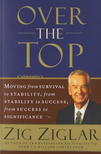 Cover for Zig Ziglar · Over the Top: Moving from Survival to Stability, from Stability to Success, from Success to Significance (Paperback Book) (2007)