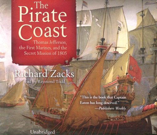 Cover for Richard Zacks · The Pirate Coast: Thomas Jefferson, the First Marines, and the Secret Mission of 1805 [unabridged] (Audiobook (CD)) [Unabridged edition] (2005)