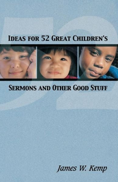 Ideas for 52 Great Children's Sermons and Other Good Stuff - James W. Kemp - Books - CSS Publishing Company - 9780788018770 - 2002