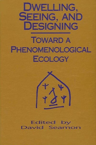 Cover for David Seamon · Dwelling, Seeing, and Designing (Hardcover Book) (1993)