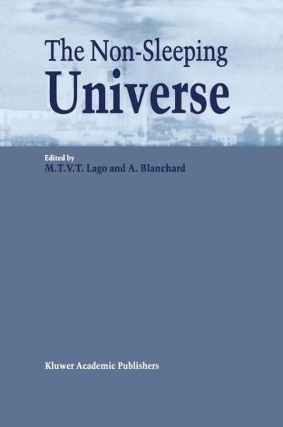 Cover for M T V T Lago · The Non-Sleeping Universe: Proceedings of two conferences on: 'Stars and the ISM' held from 24-26 November 1997 and on: 'From Galaxies to the Horizon' held from 27-29 November, 1997 at the Centre for Astrophysics of the University of Porto, Portugal (Hardcover Book) [Reprinted from ASTROPHYSICS AND SPACE SCIENCE, 261 edition] (1999)