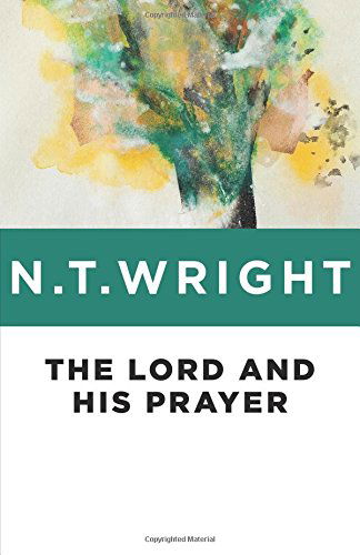 Cover for N. T. Wright · The Lord and His Prayer (Paperback Book) [New edition] (2014)