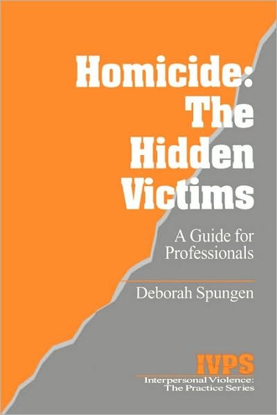 Cover for Spungen, Deborah (The Anti-Violence Partnership of Philadelphia) · Homicide: The Hidden Victims: A Resource for Professionals - Interpersonal Violence: The Practice Series (Taschenbuch) (1997)