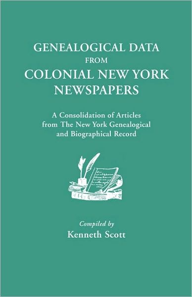 Genealogical Data from Colonial New York Newspapers. a Consolidation of Articles from the New York Genealogical and Biographical Record - Kenneth Scott - Böcker - Genealogical Publishing Company - 9780806307770 - 8 september 2010