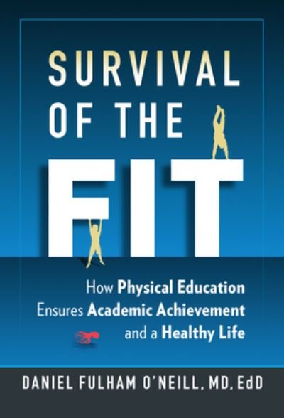 Cover for Daniel Fulham O'Neill · Survival of the Fit: How Physical Education Ensures Academic Achievement and a Healthy Life (Hardcover Book) (2024)