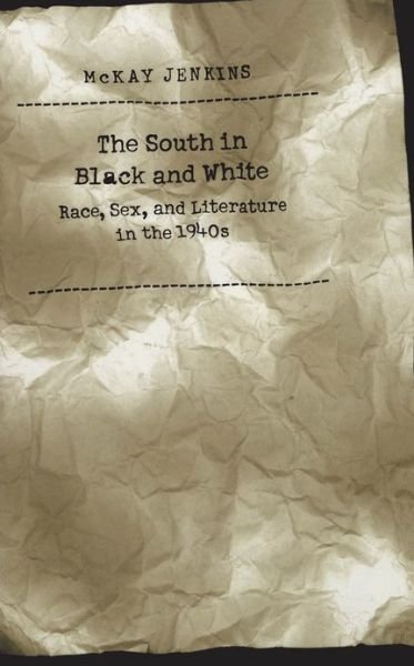 The South in Black and White: Race, Sex and Literature in the 1940s - Mckay Jenkins - Boeken - The University of North Carolina Press - 9780807847770 - 20 september 1999