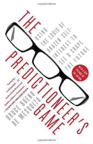 The Predictioneer's Game: Using the Logic of Brazen Self-interest to See and Shape the Future - Bruce Bueno De Mesquita - Books - Random House Trade Paperbacks - 9780812979770 - October 12, 2010