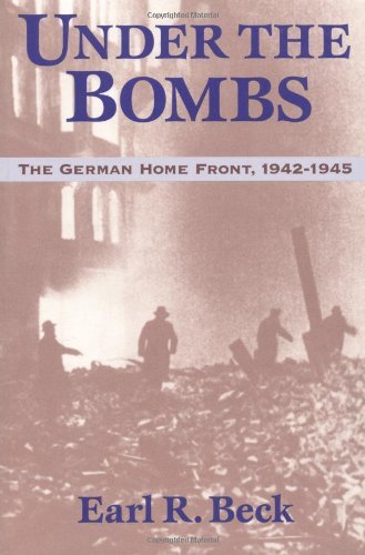 Cover for Earl Ray Beck · Under the Bombs: The German Home Front, 1942-1945 (Paperback Bog) (1999)