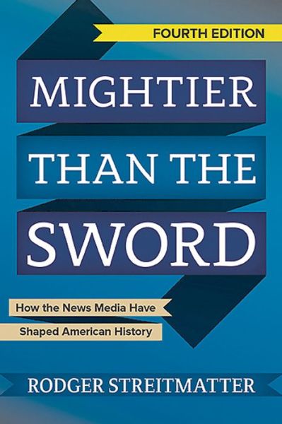 Cover for Rodger Streitmatter · Mightier than the Sword: How the News Media Have Shaped American History (Paperback Book) (2015)