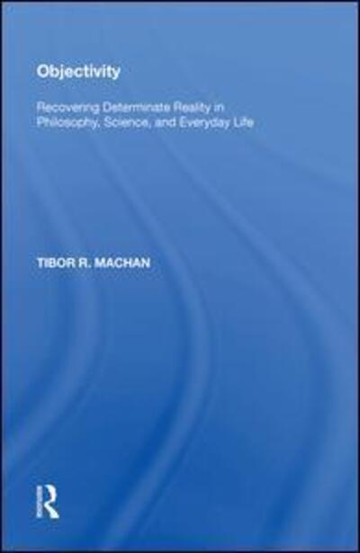 Cover for Tibor R. Machan · Objectivity: Recovering Determinate Reality in Philosophy, Science, and Everyday Life (Hardcover Book) (2017)