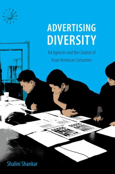 Cover for Shalini Shankar · Advertising Diversity: Ad Agencies and the Creation of Asian American Consumers (Paperback Book) (2015)
