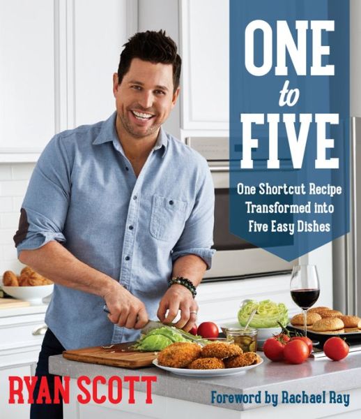 Cover for Ryan Scott · One to Five: One Shortcut Recipe Transformed into Five Easy Dishes (Paperback Book) (2016)