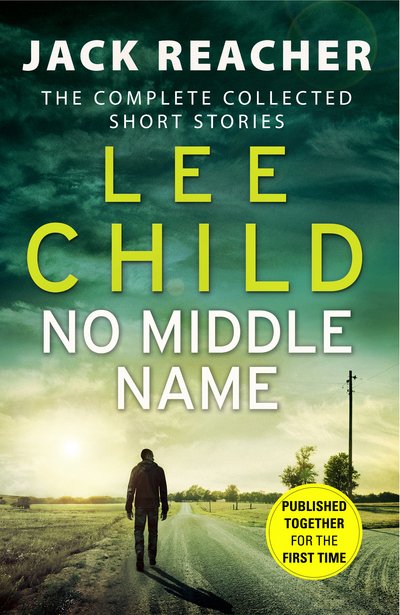 Cover for Lee Child · No Middle Name: The Complete Collected Jack Reacher Stories - Jack Reacher Short Stories (Pocketbok) (2018)