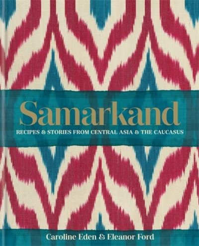 Samarkand: Recipes and Stories From Central Asia and the Caucasus - Caroline Eden - Böcker - Octopus - 9780857839770 - 5 oktober 2021