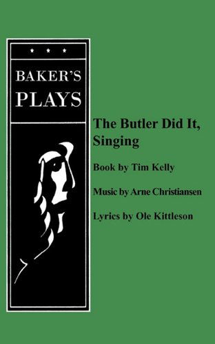 The Butler Did It Singing - Tim Kelly - Books - Baker's Plays - 9780874403770 - September 24, 2010