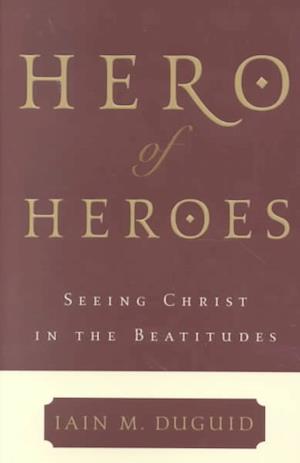 Cover for Iain M. Duguid · Hero of Heroes: Seeing Christ in the Beatitudes (Paperback Book) (2001)