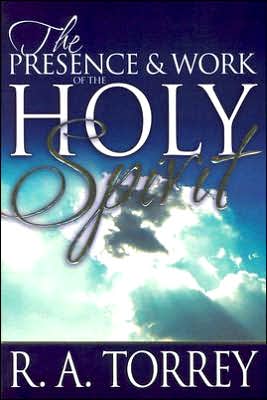 The Presence & Work of the Holy Spirit - R a Torrey - Books - Whitaker House,U.S. - 9780883681770 - February 1, 2005