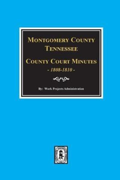 Cover for Work Projects Administration · Montgomery County, Tennessee, County Court Minutes, 1808-1810. (Paperback Book) (2018)