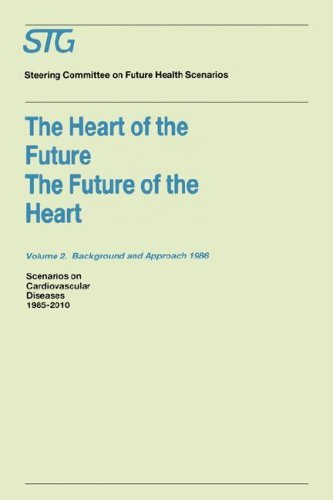 Cover for Steering Committee on Future Health Scenarios · The Heart of the Future / The Future of the Heart Volume 1: Scenario Report 1986 Volume 2: Background and Approach 1986: Scenarios on Cardiovascular Diseases 1985-2010 Commissioned by the Steering Committee on Future Health Scenarios - Future Health Scena (Hardcover Book) [1987 edition] (1987)
