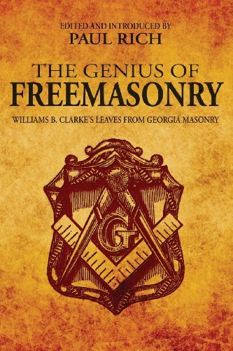 The Genius of Freemasonry: Williams B. Clarke's Leaves from Georgia Masonry - William B. Clarke - Livros - Westphalia Press - 9780944285770 - 3 de abril de 2013