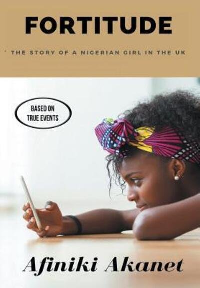 Cover for Afiniki Akanet · Fortitude: The Story of a Nigerian Girl in the UK (Innbunden bok) (2019)