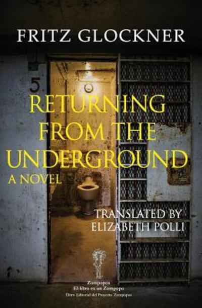 Returning From The Underground - Fritz Glockner - Books - The Zompopos Project - 9780978859770 - January 30, 2018