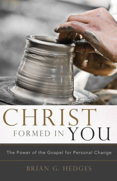 Christ formed in you the power of the gospel for personal change - Brian G. Hedges - Books - Shepherd Press, Inc. - 9780982438770 - October 1, 2010