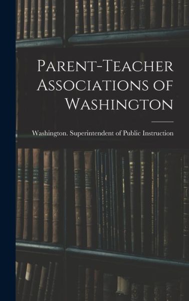 Cover for Washington (State) Superintendent of · Parent-teacher Associations of Washington (Hardcover Book) (2021)