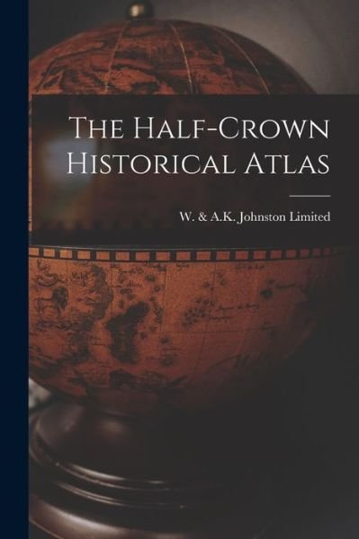 Cover for W &amp; a K Johnston Limited · The Half-crown Historical Atlas (Paperback Book) (2021)