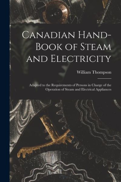 Cover for William Thompson · Canadian Hand-book of Steam and Electricity [microform] (Taschenbuch) (2021)