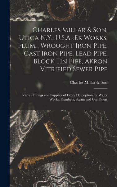 Cover for Charles Millar &amp; Son · Charles Millar &amp; Son, Utica N.Y., U.S.A. (Hardcover Book) (2021)