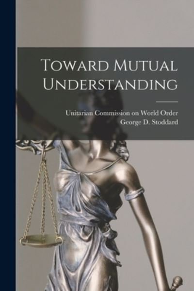 Cover for Unitarian Commission on World Order · Toward Mutual Understanding (Paperback Book) (2021)